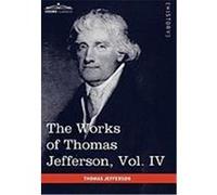 The Works of Thomas Jefferson, Vol. IV (in 12 Volumes): Notes on Virginia II, Correspondence 1782-1786 Jefferson, Thomas (Auteur)