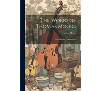 The Works Of Thomas Moore: Irish Melodies. National Airs