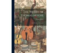 The Works Of Thomas Moore: Irish Melodies. National Airs