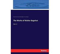 The Works Of Walter Bagehot