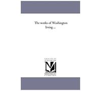 The Works Of Washington Irving ...: Vol. 21: Life Of George Washington In Five