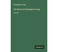 The Works of Washington Irving: Vol. XIV