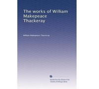 The works of William Makepeace Thackeray