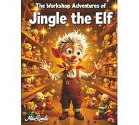 The Workshop Adventure of Jingle the Elf: A heartwarming holiday story about elves, toys, and the magic of Christmas