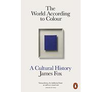 The World According to Colour: A Cultural History