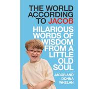 The World According to Jacob: Hilarous Words of Wisdom from a Little Old Soul