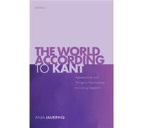 The World According to Kant by Jauernig Anja Associate Professor of Philosophy Associate Professor of Philosophy New York University Hardcover Book Jauernig, Anja (Associate Professor of Philosophy, A