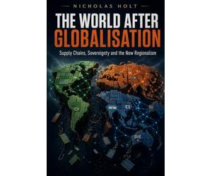 The World After Globalisation: Supply Chains, Sovereignty and the New Regionalism