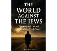 THE WORLD AGAINST THE JEWS: Antisemitism, Law, and the Fight for Public Truth