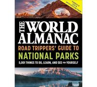 The World Almanac Road Trippers' Guide To National Parks: 5,001 Things To Do, Learn, And See For Yourself