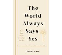 The World Always Says Yes: Tune Your Brain to Ask for the Best