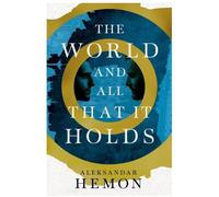 The World and All That It Holds - Aleksandar Hemon - Mc Millan Libri - broché - Roman