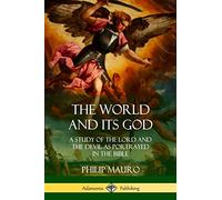 The World and Its God: A Study of The Lord and the Devil as Portrayed in the Bible
