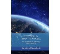 The World, and the Utopia: The Architecture of Society Ascent and Fall