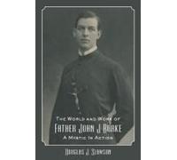 The World And Work Of Father John J. Burke