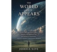 The World as It Appears: A Journey Through Consciousness, Identity, Psychedelics, and the Science of Awareness Inspired by Modern Consciousness Research