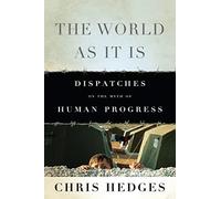 The World As It Is: Dispatches on the Myth of Human Progress