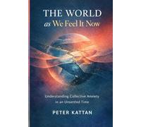 The World as We Feel It Now: Understanding Collective Anxiety in an Unsettled Time