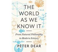 The World as We Know It From Natural Philosophy to Modern Science - Peter Dear - Princeton University Press - ebook (ePub) - Livre