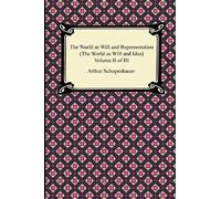 The World As Will And Representation (The World As Will And Idea), Volume Ii Of Iii