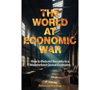 The World at Economic War: How to Rebuild Security in a Weaponized Global Economy