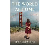 The World at Home A Novel - Ginny Kubitz Moyer - She Writes Press - ebook (ePub) - Livre
