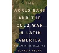 The World Bank and the Cold War in Latin America The Argentine Challenge - Kedar, Claudia - Stanford University Press - ebook (ePub) - Livre