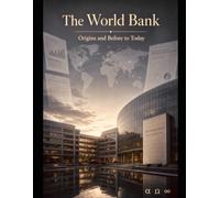 The World Bank: From Origin and Before to Today