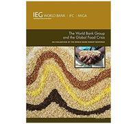 The World Bank Group And The Global Food Crisis