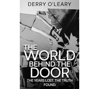 The World Behind The Door: Memories Lost, Truth Found - A Memoir of Survival and Resilience