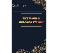 THE WORLD BELONGS TO YOU: Inspirational Notebook,Positive Affirmation and Motivational