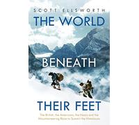 The World Beneath Their Feet: The British, the Americans, the Nazis and the Mountaineering Race to Summit the Himalayas