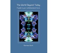 The World Beyond Today: A guide to your multidimensional future
