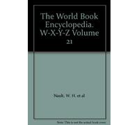 The World Book Encyclopedia. W-X-Y-Z Volume 21