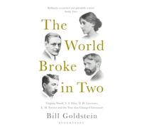 The World Broke In Two - Virginia Woolf, T. S. Eliot, D. H. Lawrence, E. M. Forster And The Year That Changed Literature