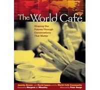 The World Cafe: Shaping Our Futures Through Conversations That Matter.