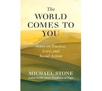 The World Comes to You: Notes on Practice, Love, and Social Action