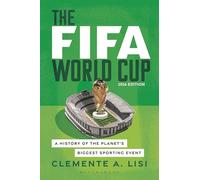 The World Cup: A History of the Planet's Biggest Sporting Event, 2026 Edition