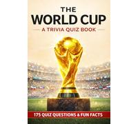 THE WORLD CUP - A Trivia Quiz Book: 175 Quiz Questions & Fun Trivia Facts From Uruguay 1930 to Present Time.