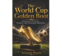The World Cup Golden Boot: Goalscorers, Pressure, Penalties, and Tournament Immortality