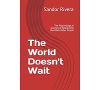 The World Doesn't Wait: The Psychological Journey of Relearning the World After Prison