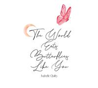 The World Eats Butterflies Like You