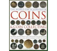 The World Encyclopedia of Coins and Coin Collecting: The Definitive Illustrated Reference to the World's Greatest Coins and a Professional Guide to ... Collection, Featuring over 3000 Color Images
