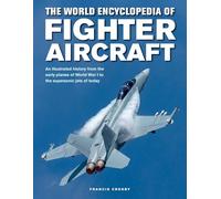The World Encyclopedia of Fighter Aircraft: An Illustrated History From the Early Planes of World War I to the Supersonic Jets of Today