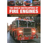 The World Encyclopedia of Fire Engines: An Iltustrated Guide to Fire Trucks Around the World and a History of Firefighting in 700 Photosgraphs