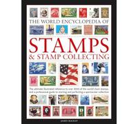 The World Encyclopedia of Stamps and Stamp Collecting: The ultimate illustrated reference to over 3000 of the world's best stamps, and a professional ... and perfecting a spectacular collection
