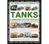 The World Encyclopedia of Tanks & Armoured Fighting Vehicles: Over 400 Vehicles and 1200 Wartime and Modern Photographs