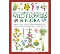 The World Encyclopedia of Wild Flowers & Flora: A Reference and Identification Guide to 1730 of the World's Most Significant Wild Plants