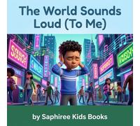 The World Feels Loud: A Comforting Picture Book for Sensitive Kids: Discover Tools for Overwhelmed Children; Perfect for Parents, Therapists, and Teachers