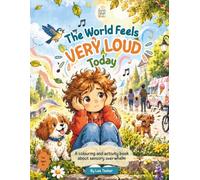 The World Feels Very Loud Today: A Colouring and Activity Book About Sensory Overwhelm